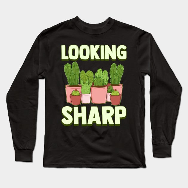 Funny Looking Sharp Cactus & Plants Pun Gardeners Long Sleeve T-Shirt by theperfectpresents